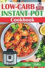 Low-Carb Instant Pot Cookbook: Healthy and Easy Keto Diet Pressure Cooker Recipes. (Keto Instant Pot, Low-Carb Instant Pot, Ketogenic Instant Pot)