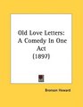 Old Love Letters A Comedy In One Act