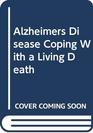 Alzheimers Disease Coping With a Living Death