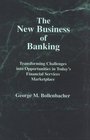 New Business of Banking Transforming Challenges into Opportunities in Today's Financial Services Marketplace