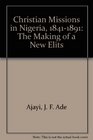 Christian Missions in Nigeria 18411891 The Making of a New Elits