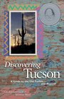 Discovering Tucson A Guide to the Old Pueblo    and Beyond