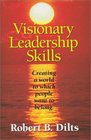 Visionary Leadership Skills Creating a World to Which People Want to Belong