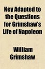 Key Adapted to the Questions for Grimshaw's Life of Napoleon