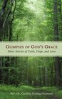 Glimpses of God's Grace More Stories of Faith Hope and Love