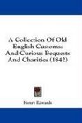 A Collection Of Old English Customs And Curious Bequests And Charities