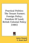 Practical Politics The Tenant Farmer Foreign Policy Freedom Of Land British Colonial Policy