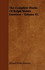 The Complete Works Of Ralph Waldo Emerson  Volume XI