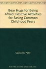 Bear Hugs for Being Afraid Positive Activities for Easing Common Childhood Fears