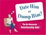 Date Him or Dump Him The NoNonsense Relationship Quiz