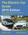 The Electric Car Guide  2015 Edition Discover the truth about owning and using electric cars