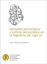 Sociedad Democratica y Politica Democratica En La Argentina del Siglo XX