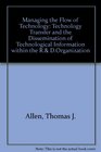 Managing the Flow of Technology Technology Transfer and the Dissemination of Technological Information within the R DOrganization