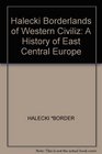 Borderlands of Western Civilization A History of East Central Europe
