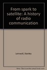 From spark to satellite A history of radio communication