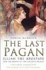 The Last Pagan Julian the Apostate and the Death of the Ancient World