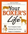 Your Boxer's Life  Your Complete Guide to Raising Your Pet from Puppy to Companion