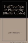 BLUFF YOUR WAY IN PHILOSOPHY