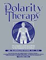 Polarity Therapy The Complete Collected Works