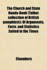 The Church and State HandyBook  Of Arguments Facts and Statistics Suited to the Times