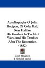 Autobiography Of John Hodgson Of Coley Hall Near Halifax His Conduct In The Civil Wars And His Troubles After The Restoration