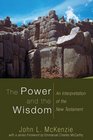 The Power and the Wisdom An Interpretation of the New Testament