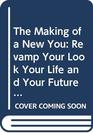The Making of a New You Revamp Your Look Your Life and Your Future