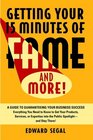 Getting Your 15 Minutes of Fame and More A Guide to Guaranteeing Your Business Success