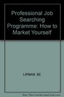Professional Job Searching Programme How to Market Yourself