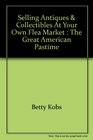 Selling antiques  collectibles at your own flea market The great American pastime