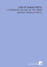 Lives of famous poets A companion volume to the series Moxon's popular poets