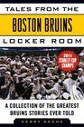 Tales from the Boston Bruins Locker Room A Collection of the Greatest Bruins Stories Ever Told