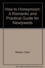 How to Honeymoon A Romantic and Practical Guide for Newlyweds