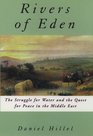 The Rivers of Eden The Struggle for Water and the Quest for Peace in the Middle East