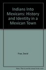 Indians into Mexicans History and Identity in a Mexican Town