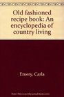 Old fashioned recipe book: An encyclopedia of country living
