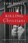 Killing Christians Living the Faith Where It's Not Safe to Believe