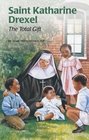 Saint Katharine Drexel The Total Gift