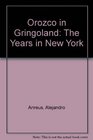 Orozco in Gringoland The Years in New York