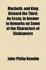Macbeth and King Richard the Third An Essay in Answer to Remarks on Some of the Characters of Shakspeare