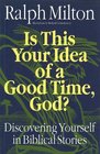 Is This Your Idea of a Good Time GodDiscovering Yourself in Biblical Stories