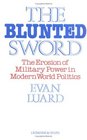 The Blunted Sword Erosion of Military Power in Modern World Politics