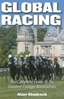 Global Racing The Complete Guide to the Greatest Foreign Racecourses