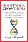 Boost Your GrowthDNA How Strategic Leaders Use Growth Genetics to Drive Sustainable Business Performance