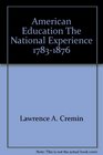 American Education The National Experience 17831876