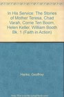 In His Service The Stories of Mother Teresa Chad Varah Corrie Ten Boom Helen Keller William Booth Bk 1