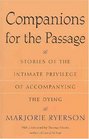 Companions for the Passage  Stories of the Intimate Privilege of Accompanying the Dying