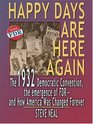 Happy Days Are Here Again The 1932 Democratic Convention The Emergence Of Fdrand How America Was Changed Forever