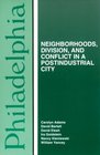 Philadelphia Neighborhoods Division and Conflict in a Postindustrial City
