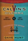 Calvin's Dilemma God's Sovereignty vs Man's Free Will